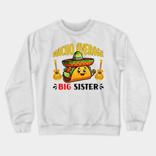 Nacho Average Big Sister Funny Mexican Taco Girl Crewneck Sweatshirt